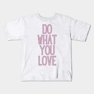 Do What You Love  - Motivational and Inspiring Work Quotes Kids T-Shirt